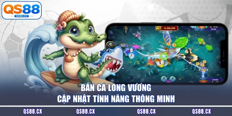 Bắn cá Long Vương cập nhật tính năng thông minh