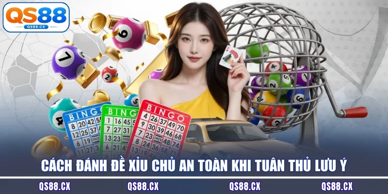 Cách đánh đề xỉu chủ an toàn khi tuân thủ lưu ý