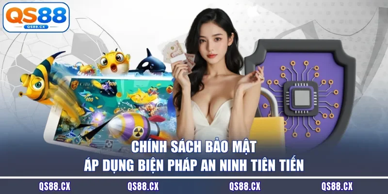 Chính sách bảo mật áp dụng biện pháp an ninh tiên tiến