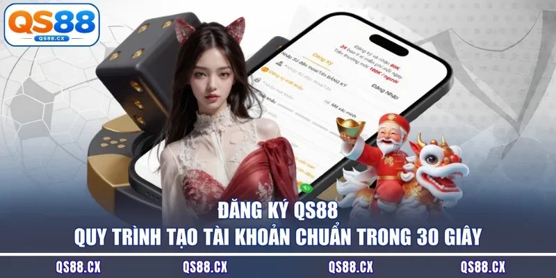 Đăng Ký QS88 - Quy Trình Tạo Tài Khoản Chuẩn Trong 30 Giây