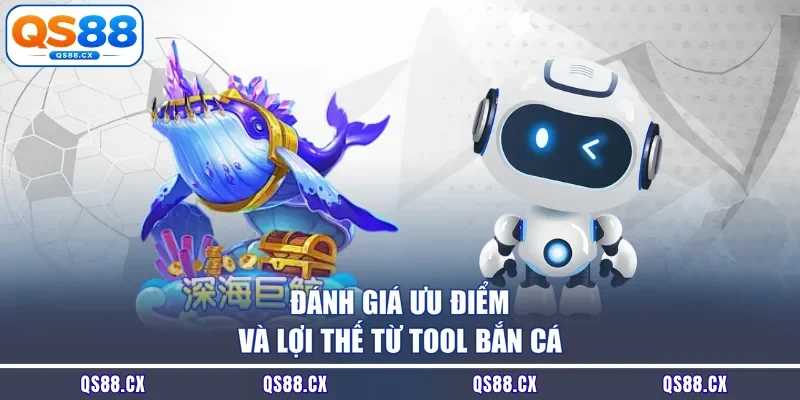 Đánh giá ưu điểm và lợi thế từ tool bắn cá