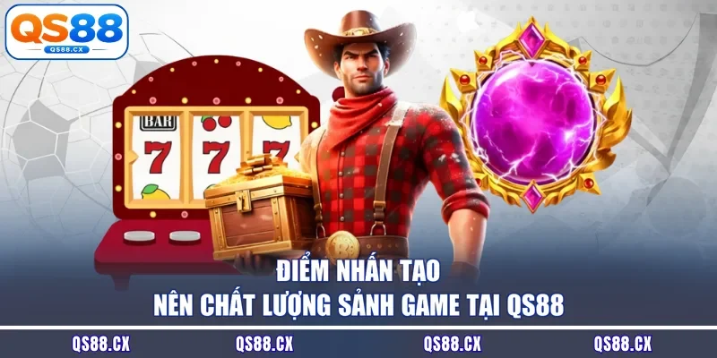 Điểm nhấn tạo nên chất lượng sảnh game tại QS88