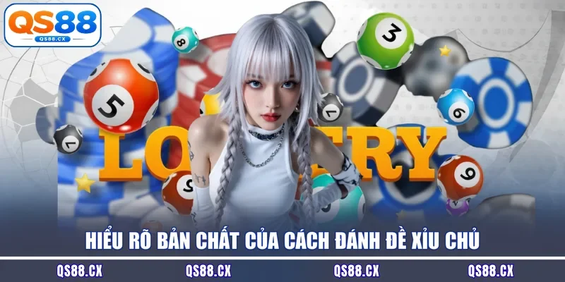 Hiểu rõ bản chất của cách đánh đề xỉu chủ