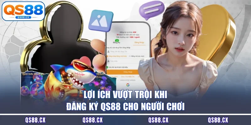 Lợi ích vượt trội khi đăng ký QS88 cho người chơi