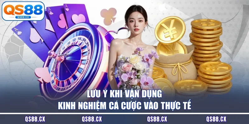 Lưu ý khi vận dụng kinh nghiệm cá cược vào thực tế