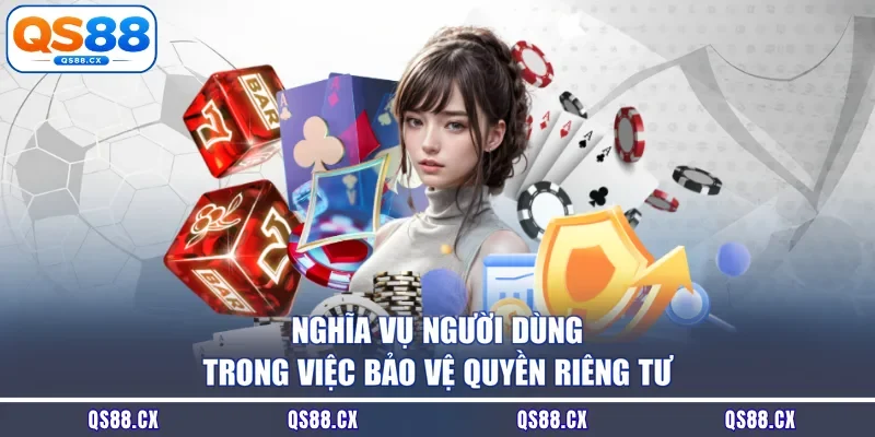 Nghĩa vụ người dùng trong việc bảo vệ quyền riêng tư