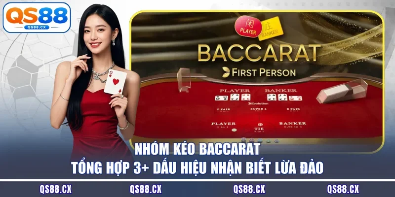 Nhóm Kéo Baccarat - Tổng Hợp 3+ Dấu Hiệu Nhận Biết Lừa Đảo