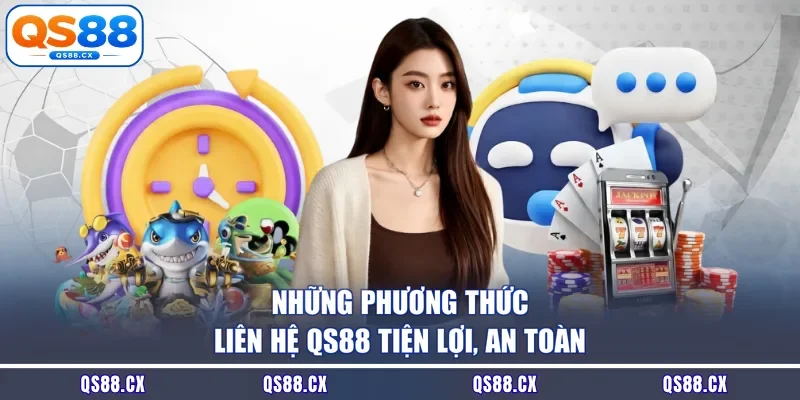 Những phương thức liên hệ QS88 tiện lợi, an toàn