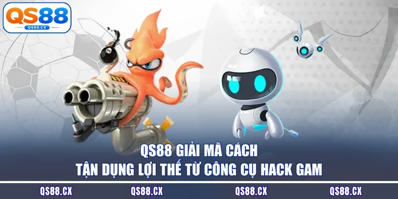 QS88 giải mã cách tận dụng lợi thế từ công cụ hack game