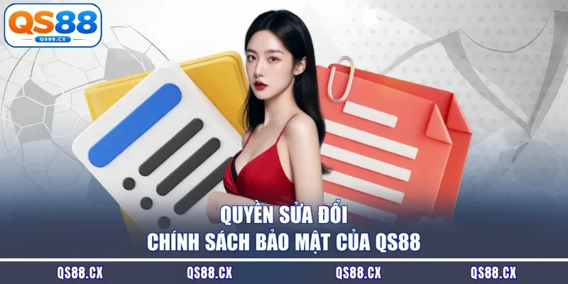 Quyền sửa đổi chính sách bảo mật của QS88
