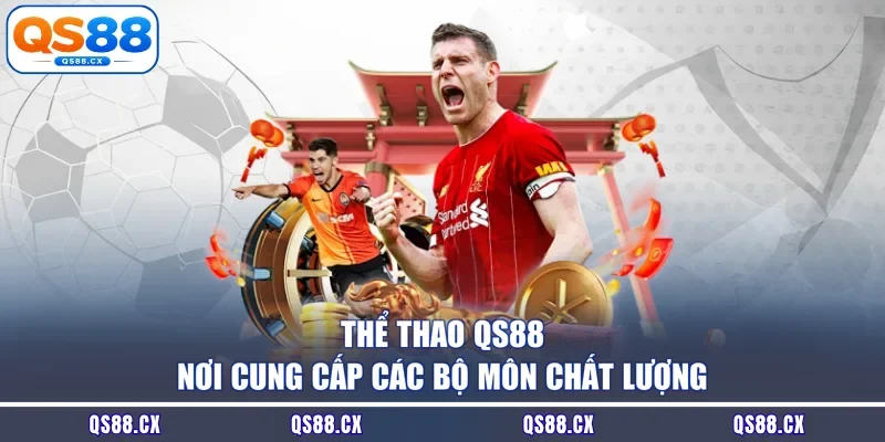 Thể thao QS88 - Nơi Cung Cấp Các Bộ Môn Chất Lượng