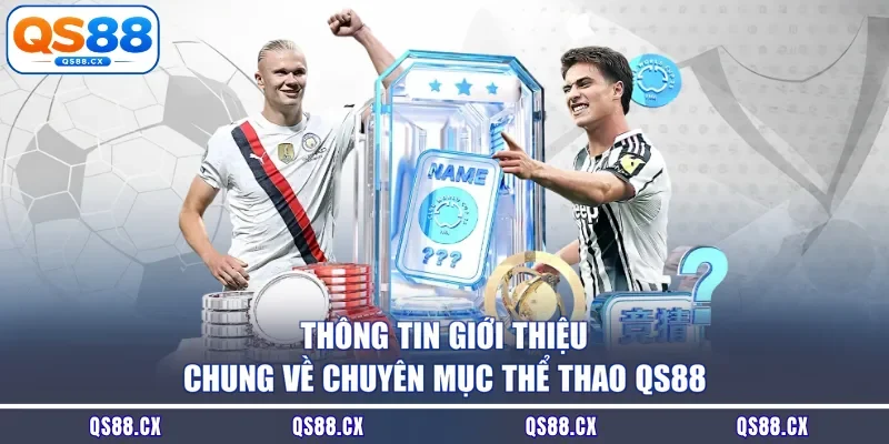 Thông tin giới thiệu chung về chuyên mục thể thao QS88
