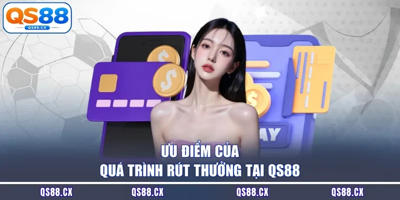 Ưu điểm của quá trình rút thưởng tại QS88